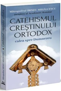 Catehismul creștinului ortodox de Mitropolitul Irineu Mihalcescu