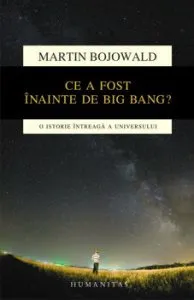 Ce a fost inainte de Big Bang' O istorie intreaga a universului de Martin Bojowald