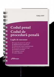 Codul penal. Codul de procedura penala. Legile de executare. Actualizat 6 septembrie 2019 - Spiralat