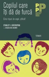 Copilul care iti da de furca. Cinci tipuri de copii dificili de Stanley I. Greenspan