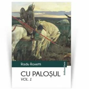 Cu palosul, Vol. 1 de Radu Rosetti
