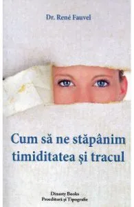 Cum sa ne stapanim timiditatea si tracul de Dr. Rene Fauvel