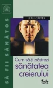 Cum sa-ti pastrezi sanatatea creierului