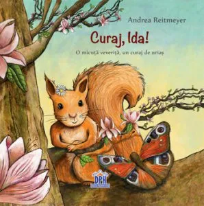 Curaj, Ida! O micuta veverita, un curaj de urias de Andrea Reitmeyer