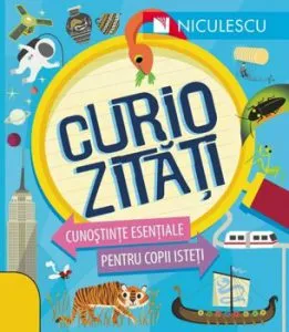 Curiozitati. Cunostinte esentiale pentru copii isteti de Susan Martineau