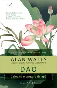 Dao. Calea ca o curgere de apa de Alan Watts