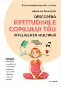 Descopera aptitudinile copilului tau. Inteligenta multipla de Albane De Beaurepaire