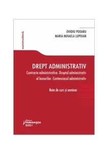 Drept administrativ. Contracte administrative. Dreptul administrativ al bunurilor. Contenciosul administrativ de Ovidiu Podaru