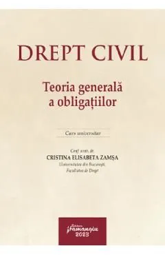 Drept civil. Teoria generala a obligatiilor. Curs universitar de Cristina Elisabeta Zamsa