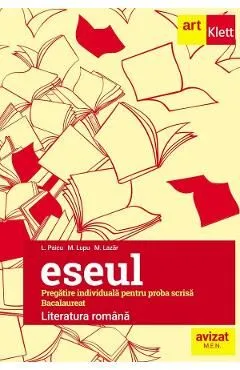 Eseul. Literatura romana. Pregatire individuala pentru proba scrisa: Bacalaureat