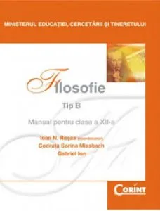 Filosofie Tip B - Manual pentru clasa a XII-a de Ioan N. Rosca