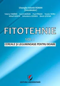 Fitotehnie, Vol. I - Cereale si leguminoase pentru boabe de Roman Gheorghe Valentin