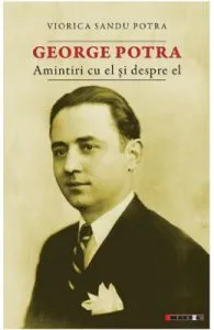 George Potra. Amintiri cu el si despre el de Viorica Sandu Potra