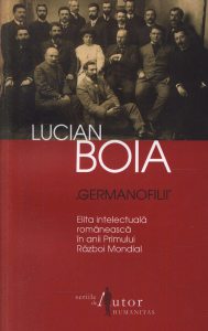 Germanofilii. Elita intelectuala romaneasca in anii Primului Razboi Mondial
