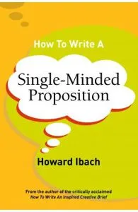 How To Write A Single-Minded Proposition de Howard Ibach