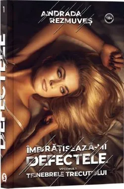 Imbratiseaza-mi defectele Vol.1: Tenebrele trecutului de Andrada Rezmuves