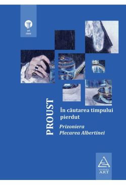 In cautarea timpului pierdut. Prizoniera. Plecarea Albertinei