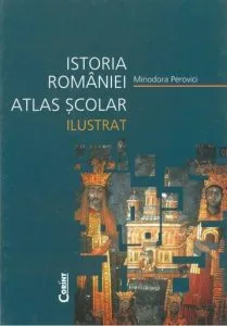 Istoria Romaniei. Atlas scolar ilustrat - Editie 2014 de Minodora Perovici