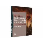 Mari cuceritori din istoria omenirii. De la Alexandru Macedon si Ginghis-Han la Napoleon Bonaparte si.. Mark Zuckerberg de Silviu Leahu