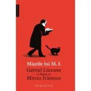 Mastile lui M. I.. Gabriel Liiceanu in dialog cu Mircea Ivanescu de Gabriel Liiceanu