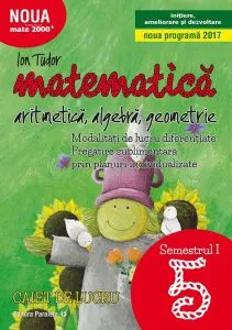 Mate initiere. Caiet de lucru. Clasa a V-a. Partea I. 2017-2018 de Ion Tudor