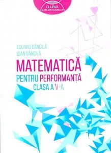 Matematica pentru performanta. Clasa a V-a de Eduard Dancila