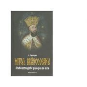 Mitul Brancoveanu in creatia populara romaneasca. Studiu monografic si corpus de texte