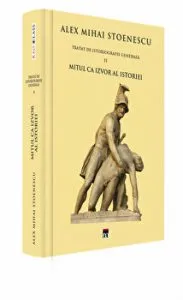 Mitul ca izvor al istoriei. Tratat de istoriografie generala. Vol.2 de Alex Mihai Stoenescu