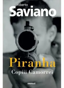 Piranha: Copiii Camorrei de Roberto Saviano