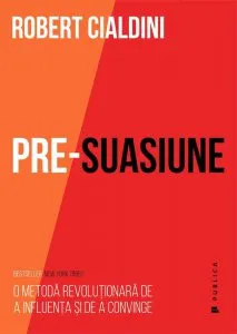 Pre-suasiune. O metoda revolutionara de a influenta si a convinge de Robert Cialdini