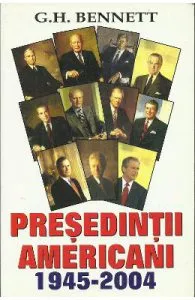 Presedintii americani 1945-2004 de G.H. Bennett