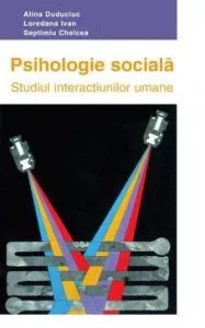 Psihologie sociala. Studiul interactiunilor umane de Septimiu Chelcea
