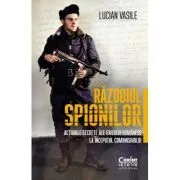Razboiul spionilor: actiunile secrete ale exilului romanesc la inceputul comunismului de Lucian Vasile