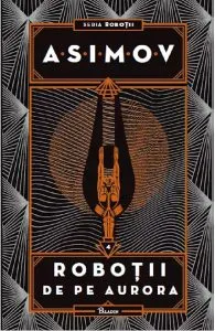 Robotii Vol.4: Robotii de pe Aurora de Isaac Asimov