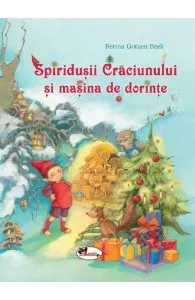 Spiridusii Craciunului si masina de dorinte de Betina Gotzen-Beek