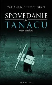 Spovedanie la Tanacu. Editia a II-a de Tatiana Niculescu Bran
