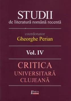Studii de literatură română recentă. Critica universitară clujeană (Vol. 4)