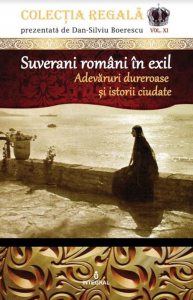 Suverani romani in exil. Adevaruri dureroase si istorii ciudate
