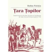 Tara Topilor. Despre trecutul Muntilor Apuseni ai Transilvaniei din cele mai vechi timpuri pana la 1785 de Rubin Patitia