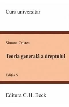 Teoria generala a dreptului Ed.5 de Simona Cristea