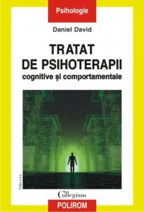 Tratat de psihoterapii cognitive si comportamentale. Editia a II-a de Daniel David