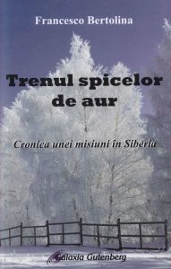 Trenul spicelor de grau. Cronica unei misiuni in Siberia