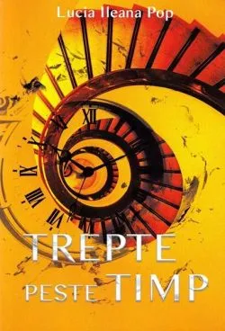 Trepte peste timp de Lucia Ileana Pop