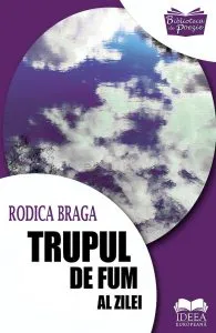 Trupul de fum al zilei de Rodica Braga