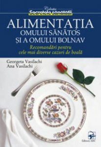 Alimentatia omului sanatos si a omului bolnav. Recomandari pentru cele mai diverse cazuri de boala