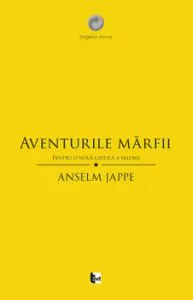 Aventurile marfii. Pentru o noua critica a valorii de Anselm Jappe