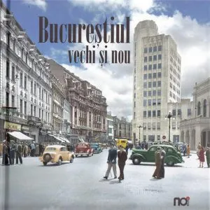 Bucurestiul vechi si nou de Ovidiu Morar