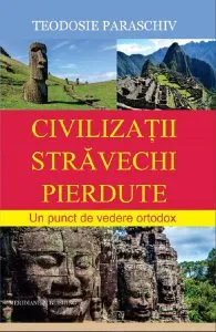 Civilizatii stravechi pierdute de Teodosie Paraschiv