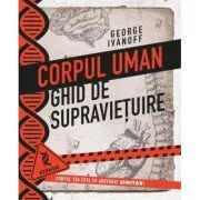 Corpul uman. Ghid de supravietuire de George Ivanoff