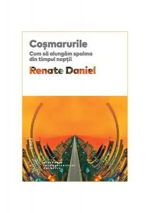 Coșmarurile. Cum să alungăm spaima în timpul nopții de Renate Daniel